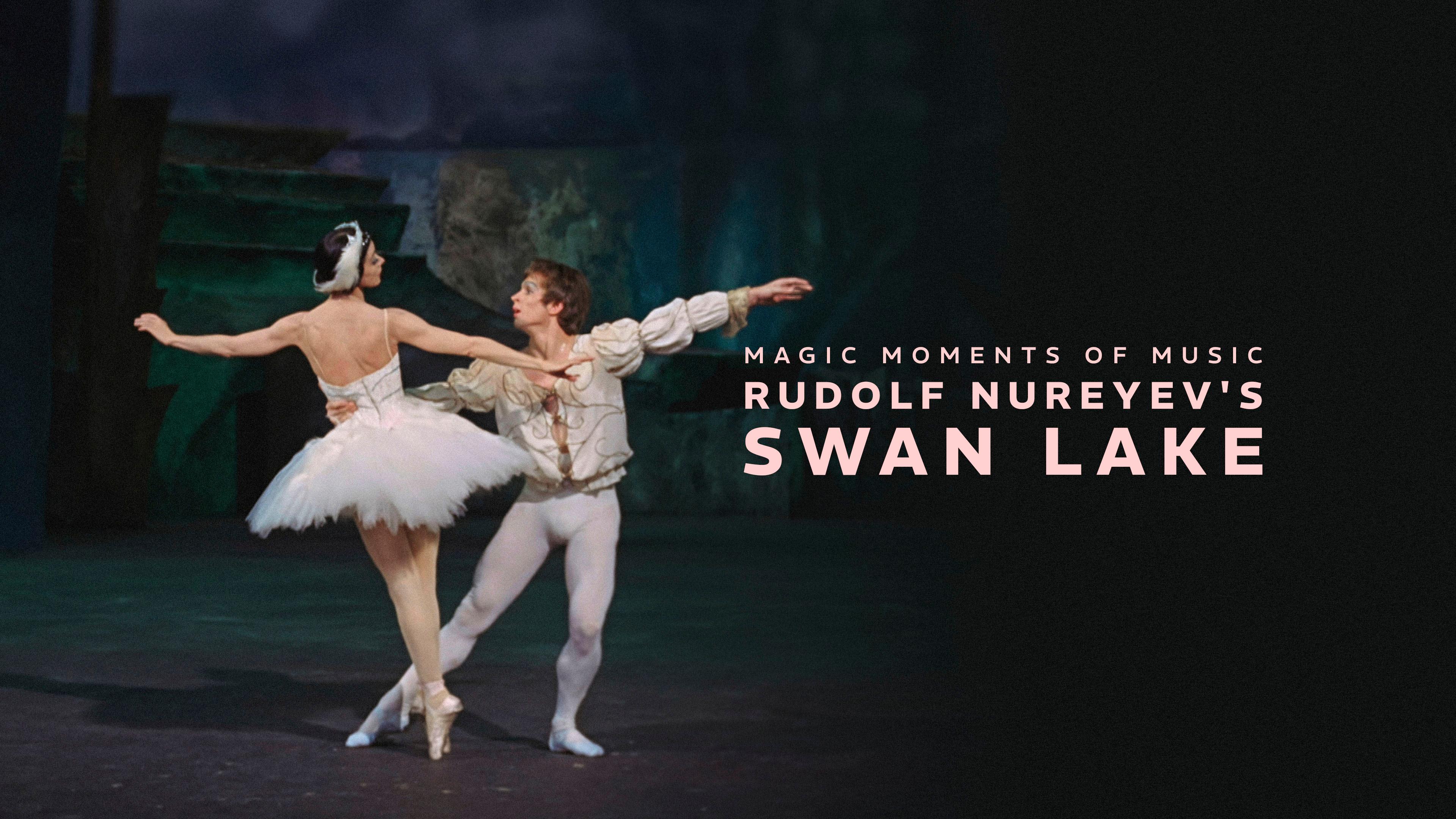 Rudolf Nureyev's Swan Lake: Magic Moments of Music
