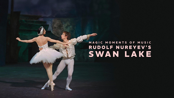 Rudolf Nureyev's Swan Lake: Magic Moments of Music