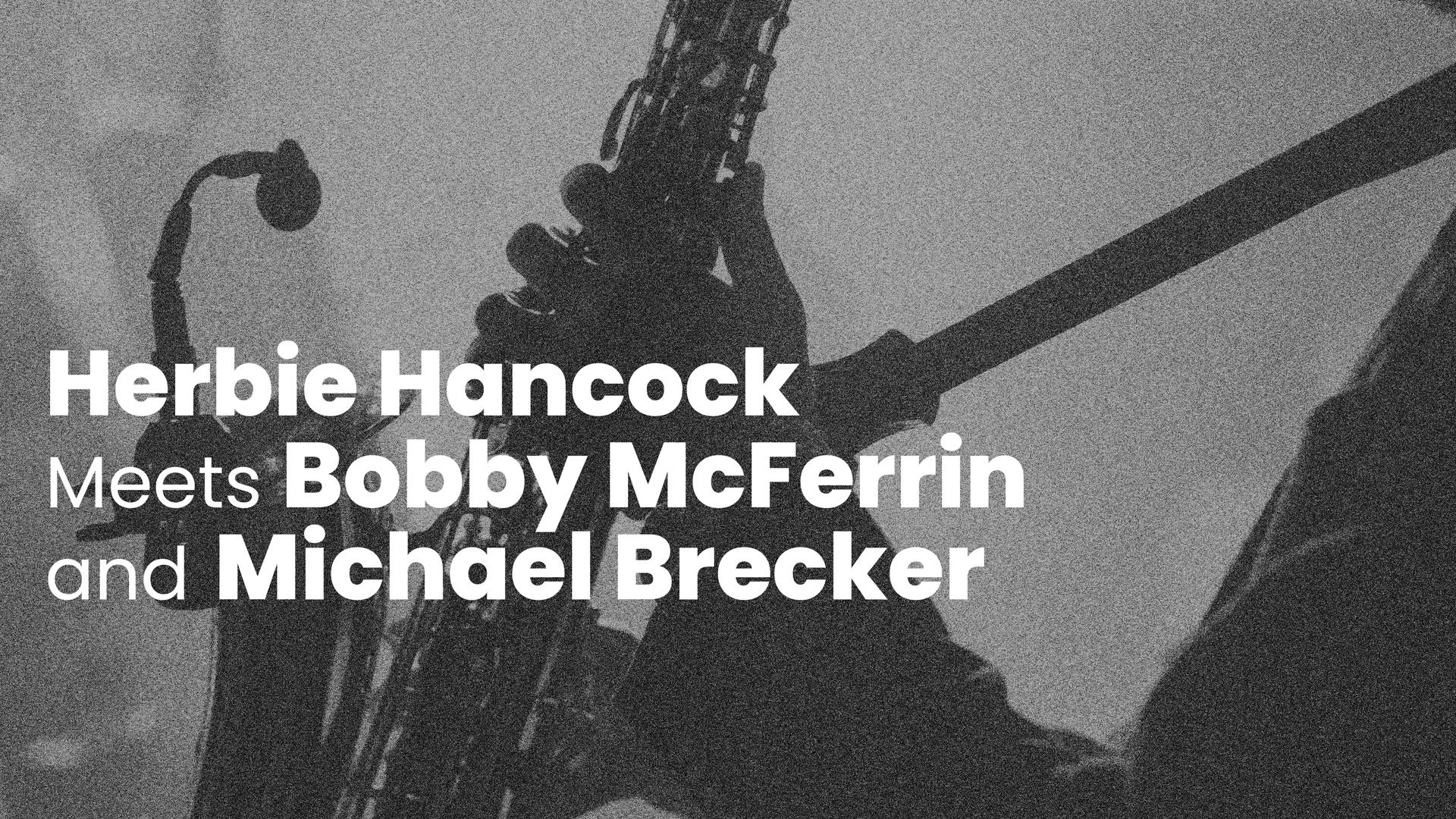 Herbie Hancock Meets Bobby McFerrin and Michael Brecker