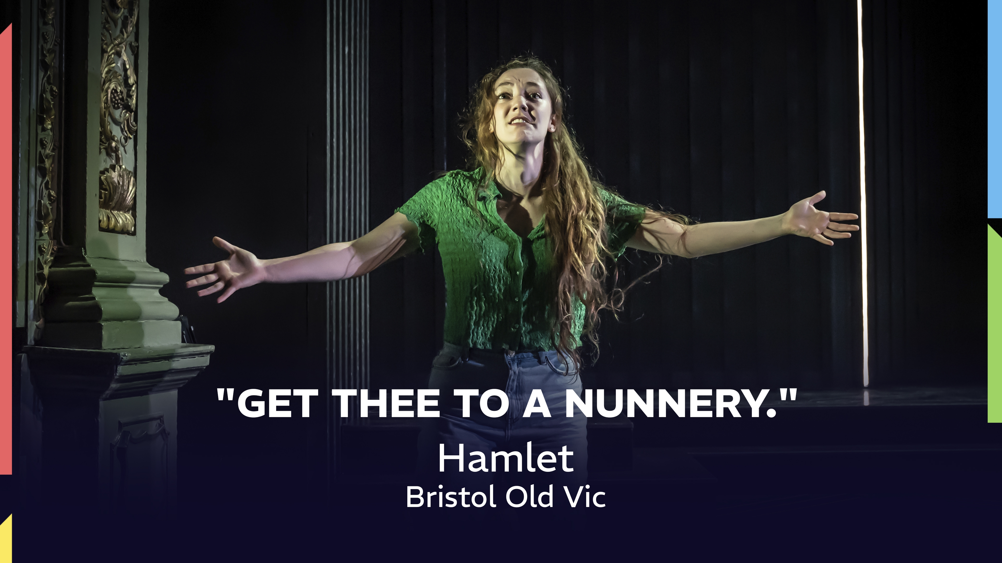 Hamlet: "Get thee to a nunnery."